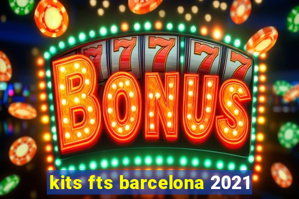 kits fts barcelona 2021